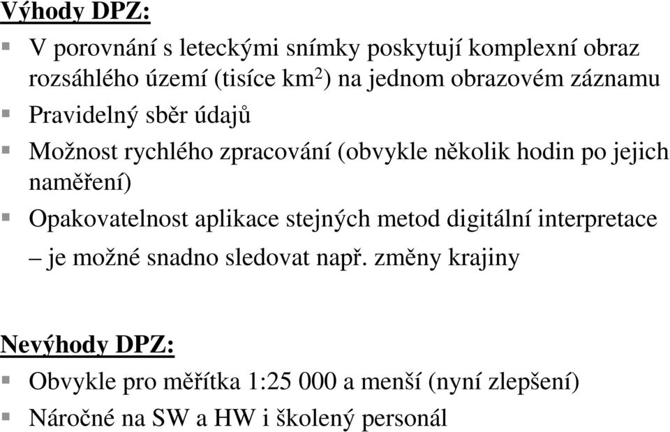 naměření) Opakovatelnost aplikace stejných metod digitální interpretace je možné snadno sledovat např.