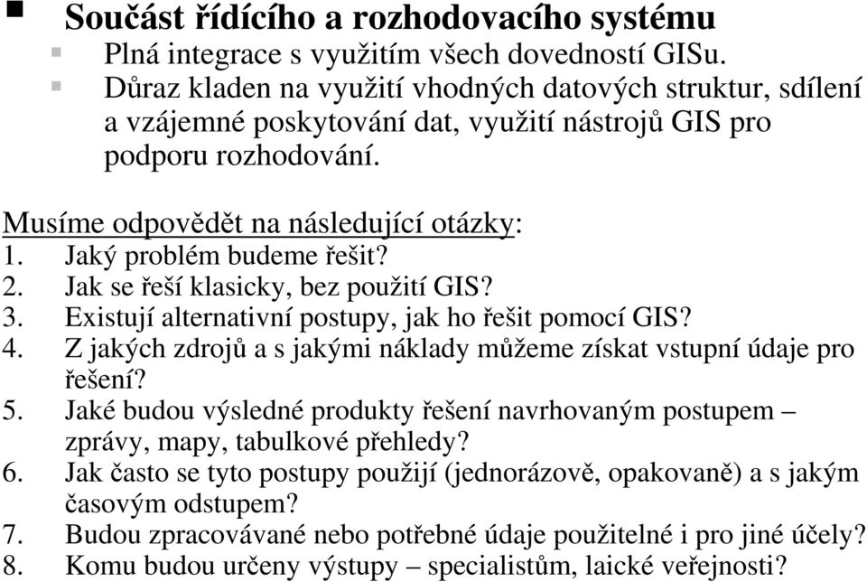 Jaký problém budeme řešit? 2. Jak se řeší klasicky, bez použití GIS? 3. Existují alternativní postupy, jak ho řešit pomocí GIS? 4.