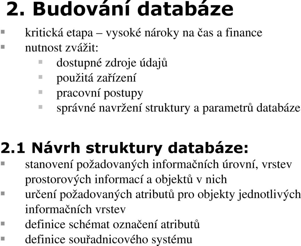 1 Návrh struktury databáze: stanovení požadovaných informačních úrovní, vrstev prostorových informací a objektů