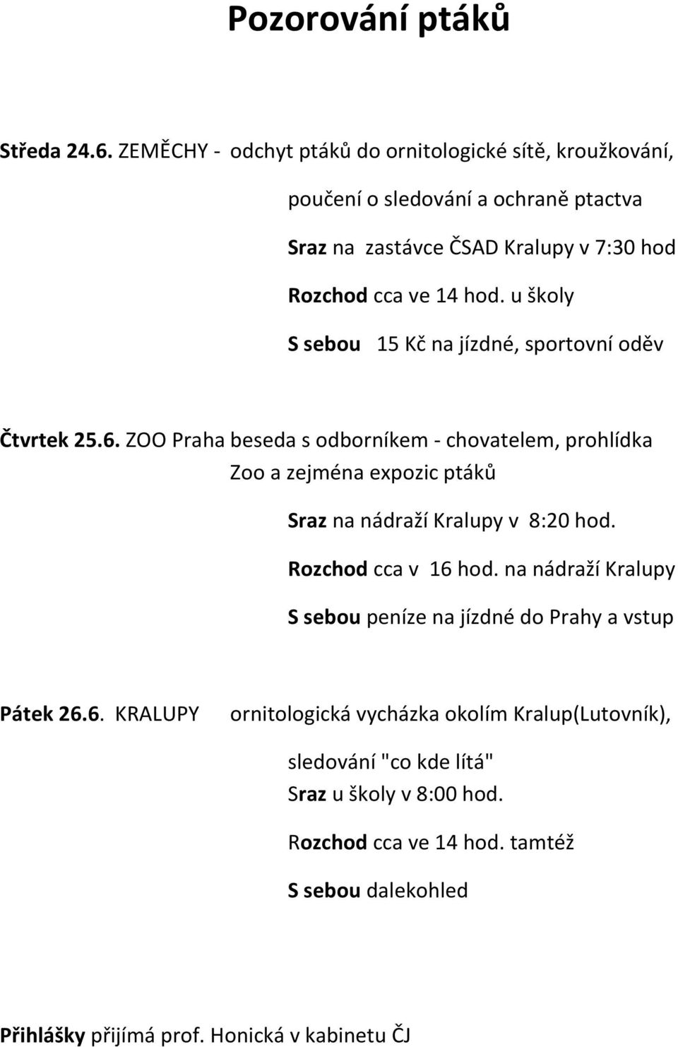 u školy S sebou 15 Kč na jízdné, sportovní oděv Čtvrtek 25.6.