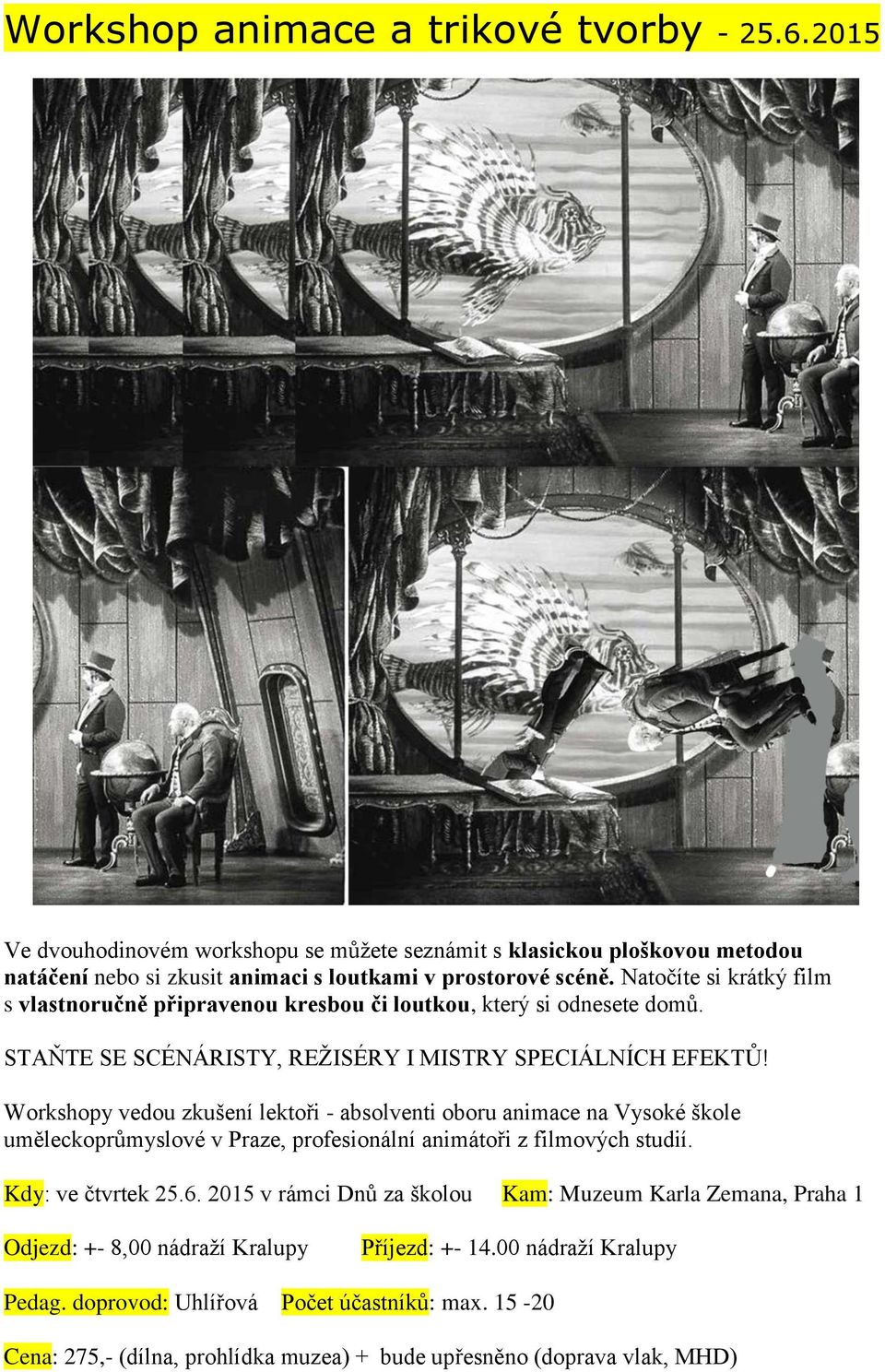 Workshopy vedou zkušení lektoři - absolventi oboru animace na Vysoké škole uměleckoprůmyslové v Praze, profesionální animátoři z filmových studií. Kdy: ve čtvrtek 25.6.