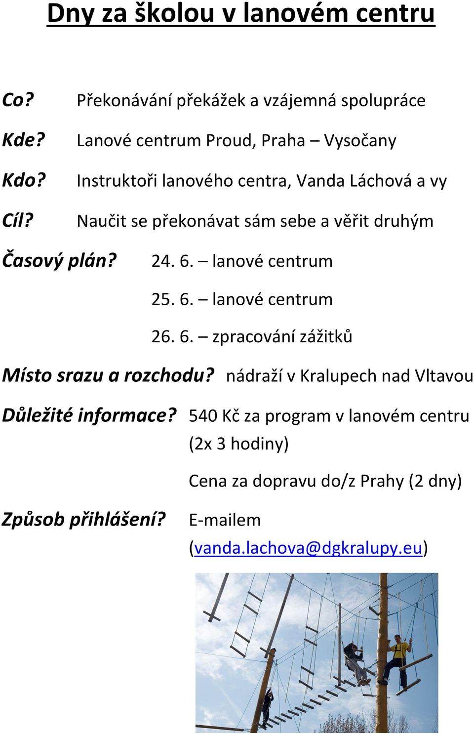 Naučit se překonávat sám sebe a věřit druhým Časový plán? 24. 6. lanové centrum 25. 6. lanové centrum 26. 6. zpracování zážitků Místo srazu a rozchodu?