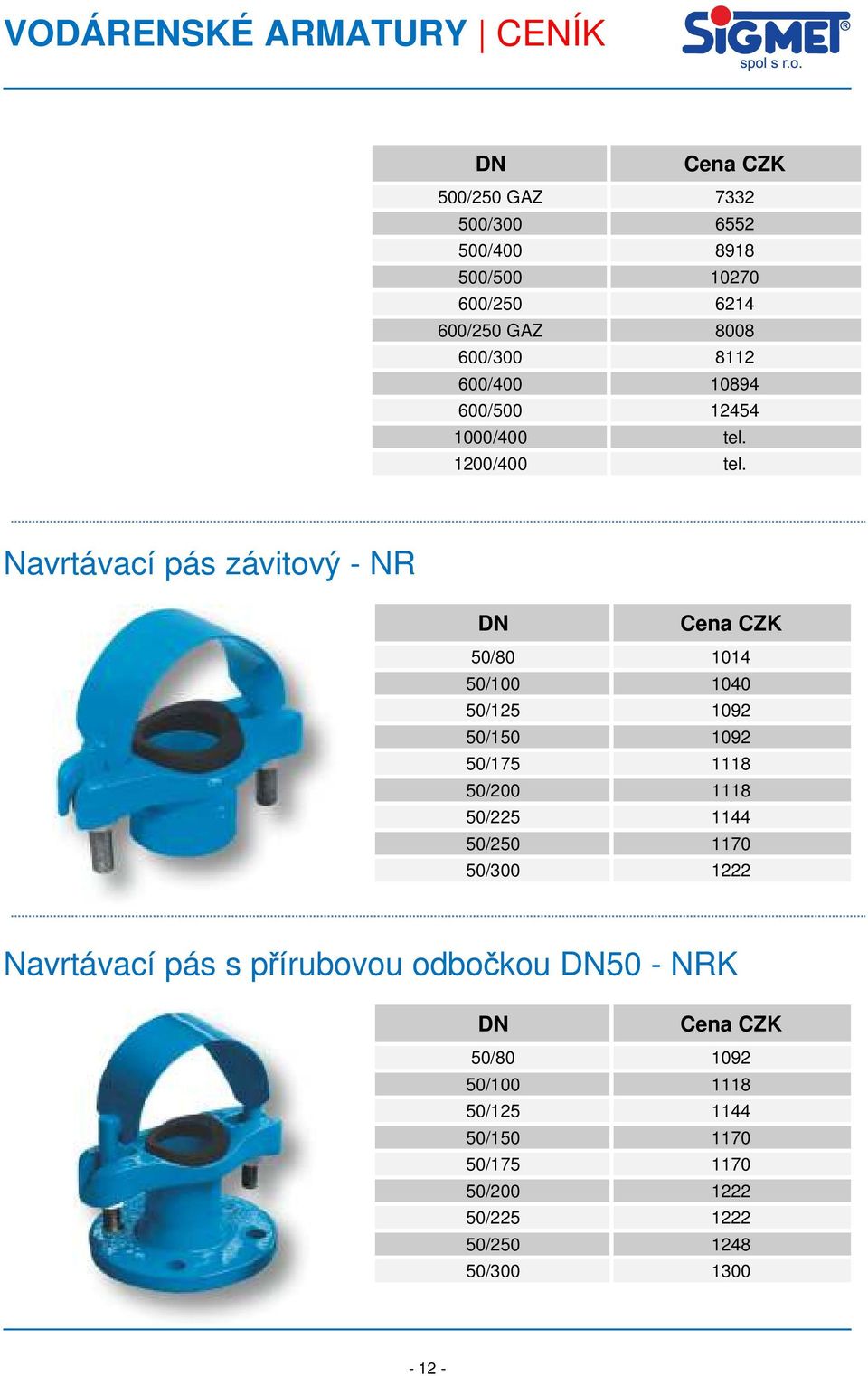 Navrtávací pás závitový - NR 50/80 1014 50/100 1040 50/125 1092 50/150 1092 50/175 1118 50/200 1118 50/225 1144