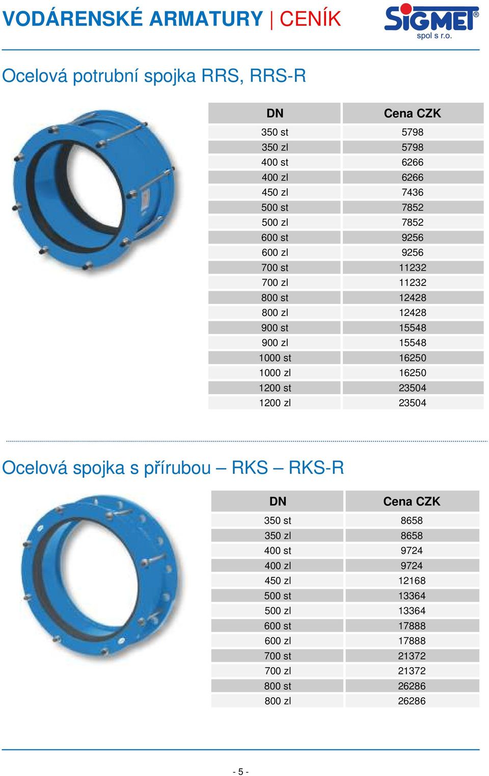 zl 16250 1200 st 23504 1200 zl 23504 Ocelová spojka s přírubou RKS RKS-R 350 st 8658 350 zl 8658 400 st 9724 400 zl 9724