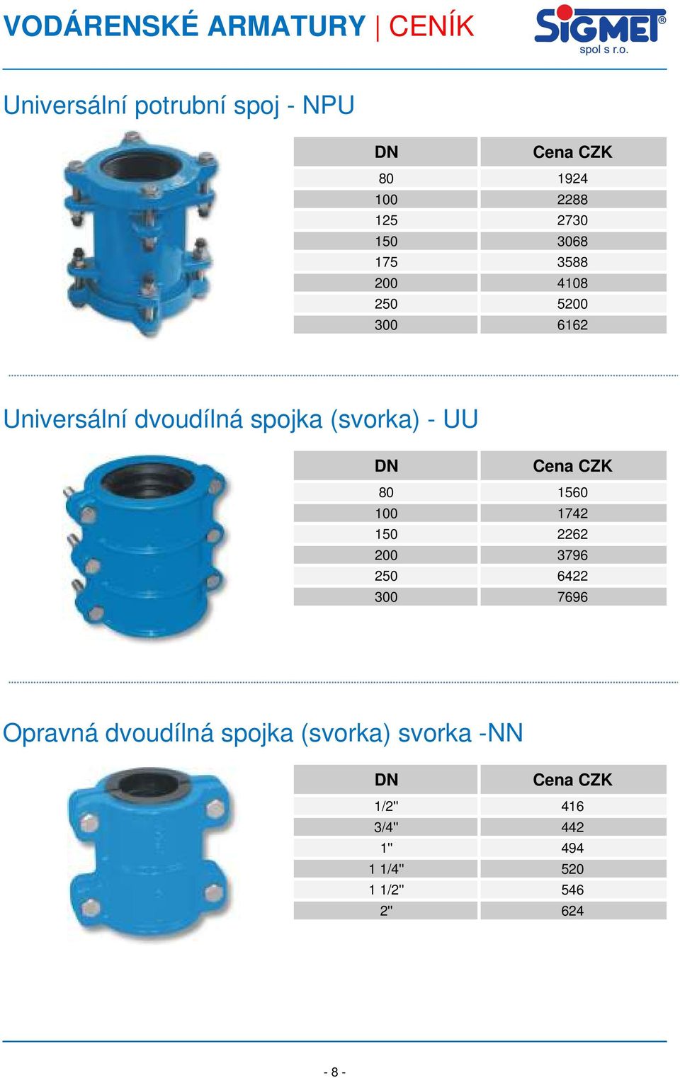 1560 100 1742 150 2262 200 3796 250 6422 300 7696 Opravná dvoudílná spojka