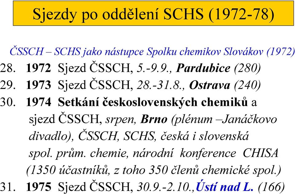 1974 Setkání československých chemiků a sjezd ČSSCH, srpen, Brno (plénum Janáčkovo divadlo), ČSSCH, SCHS, česká i