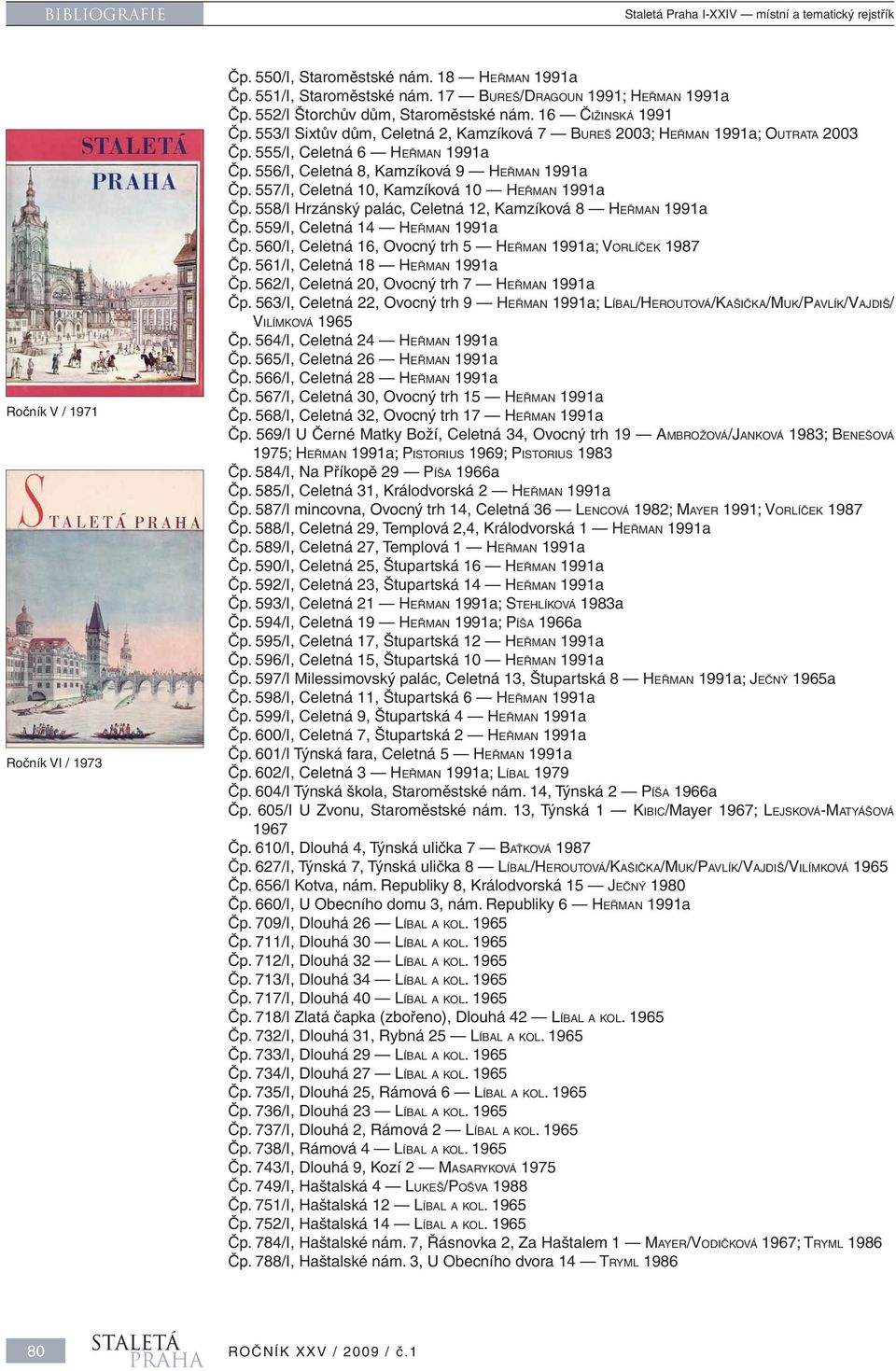 555/I, Celetná 6 HEŘMAN 1991a Čp. 556/I, Celetná 8, Kamzíková 9 HEŘMAN 1991a Čp. 557/I, Celetná 10, Kamzíková 10 HEŘMAN 1991a Čp. 558/I Hrzánský palác, Celetná 12, Kamzíková 8 HEŘMAN 1991a Čp.