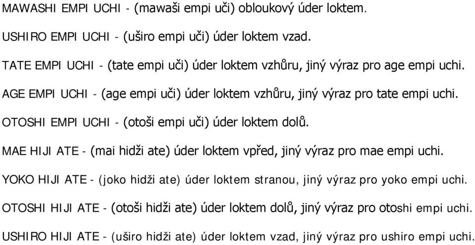 OTOSHI EMPI UCHI - (otoši empi uči) úder loktem dolů. MAE HIJI ATE - (mai hidži ate) úder loktem vpřed, jiný výraz pro mae empi uchi.