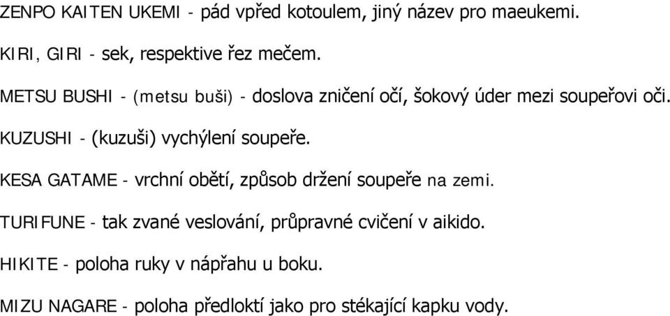 KUZUSHI - (kuzuši) vychýlení soupeře. KESA GATAME - vrchní obětí, způsob držení soupeře na zemi.