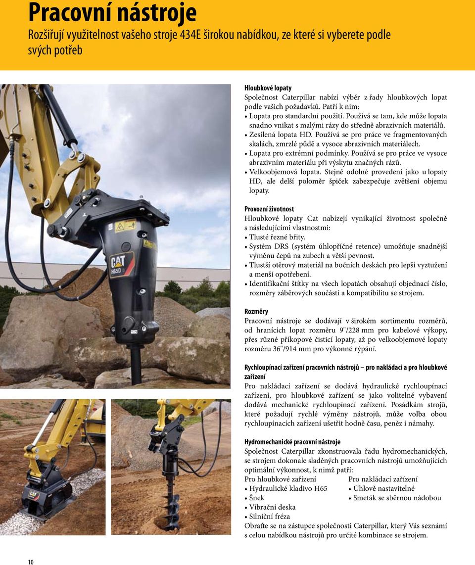 Používá se pro práce ve fragmentovaných skalách, zmrzlé půdě a vysoce abrazivních materiálech. Lopata pro extrémní podmínky.