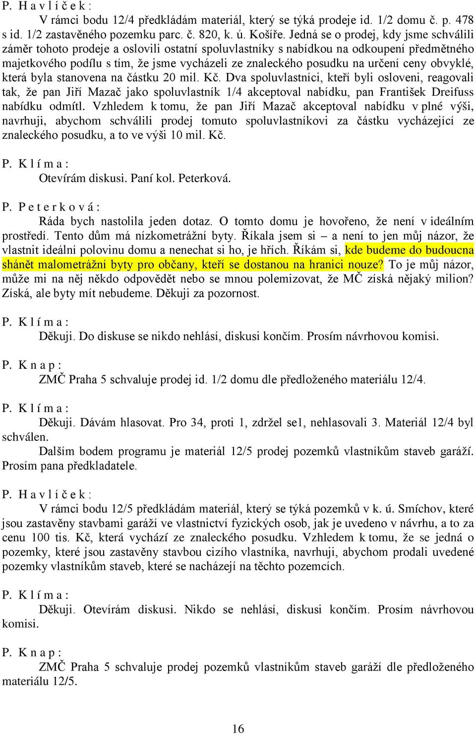 určení ceny obvyklé, která byla stanovena na částku 20 mil. Kč.