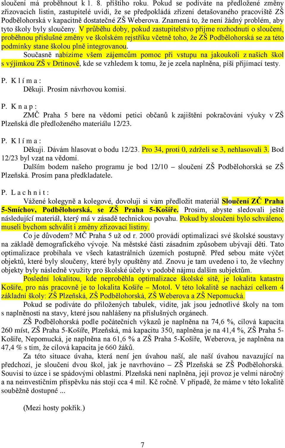 Znamená to, že není žádný problém, aby tyto školy byly sloučeny.