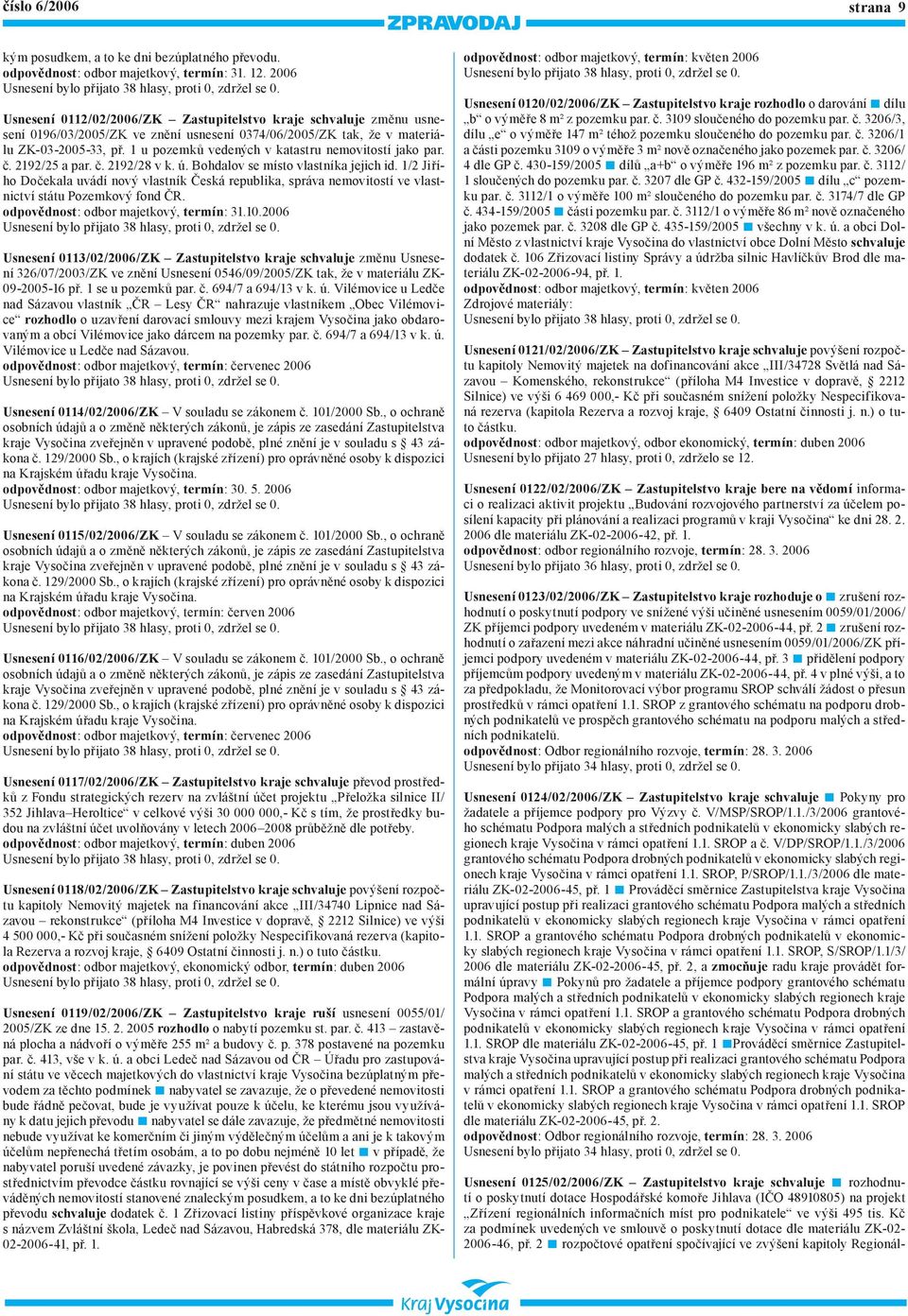 1 u pozemků vedených v katastru nemovitostí jako par. č. 2192/25 a par. č. 2192/28 v k. ú. Bohdalov se místo vlastníka jejich id.