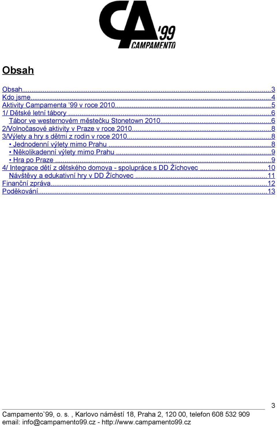 ..8 3/Výlety a hry s dětmi z rodin v roce 2010...8 Jednodenní výlety mimo Prahu... 8 Několikadenní výlety mimo Prahu.