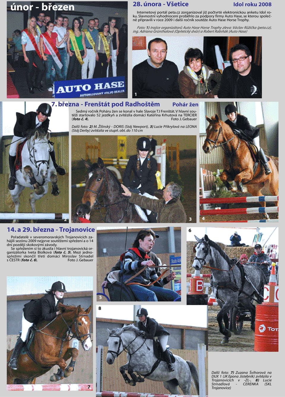 Foto: ) trojice organizátorů Auto Hase Horse Trophy zleva: Václav Růžička (peta.cz), ing. Adriana Grünthalová (Opřetický dvůr) a Robert Rabiňák (Auto Hase) 7.