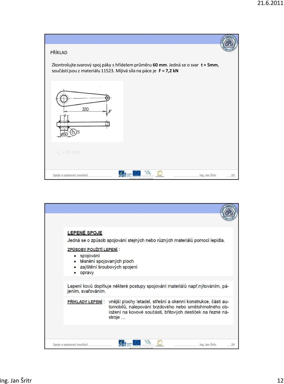 Míjivá síla na páce je F = 7,2 kn τ II = 55 MPa Spoje a spojovací