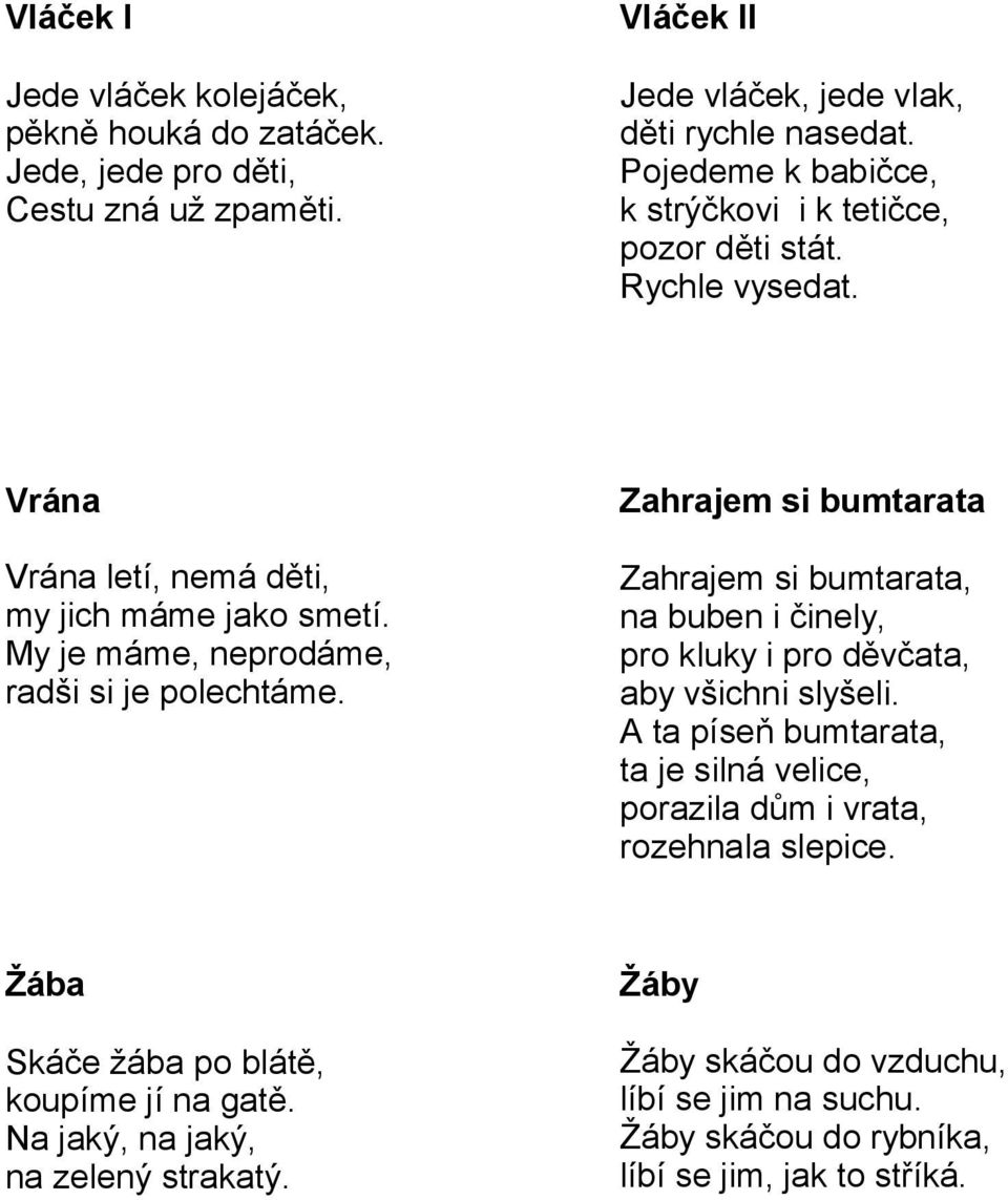 Zahrajem si bumtarata Zahrajem si bumtarata, na buben i činely, pro kluky i pro děvčata, aby všichni slyšeli.