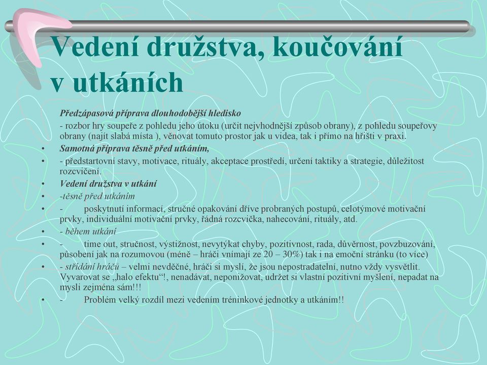 Samotná příprava těsně před utkáním, - předstartovní stavy, motivace, rituály, akceptace prostředí, určení taktiky a strategie, důležitost rozcvičení.