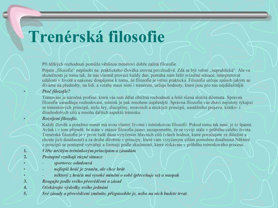 Filozofie určuje způsob jakým se díváme na předměty, na lidi, a vztahy mezi nimi i trenérem, určuje hodnoty, které jsou pro nás nejdůležitější. Proč filozofie?