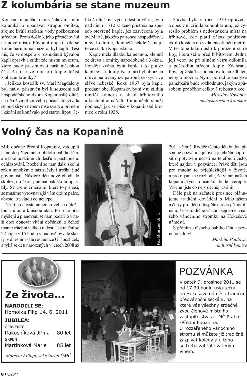 A co se lze o historii kaple dočíst z obecní kroniky? Jelikož kostelík sv.