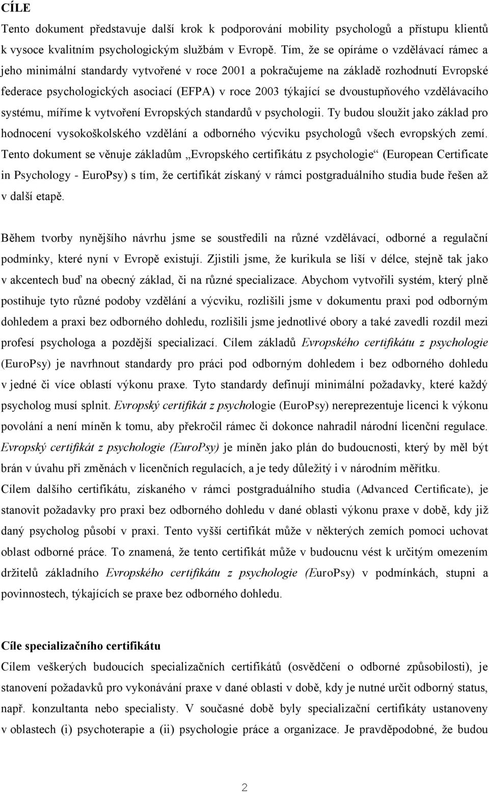 dvoustupňového vzdělávacího systému, míříme k vytvoření Evropských standardů v psychologii.