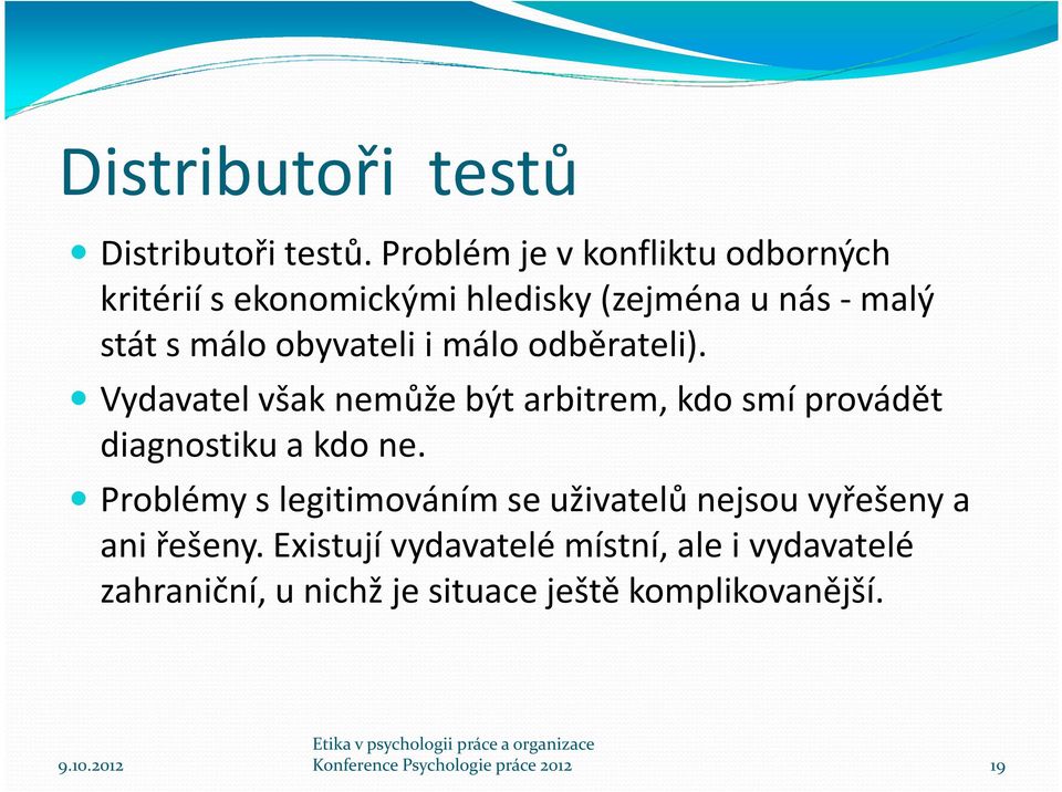 málo odběrateli). Vydavatel však nemůže být arbitrem, kdo smí provádět diagnostiku a kdo ne.