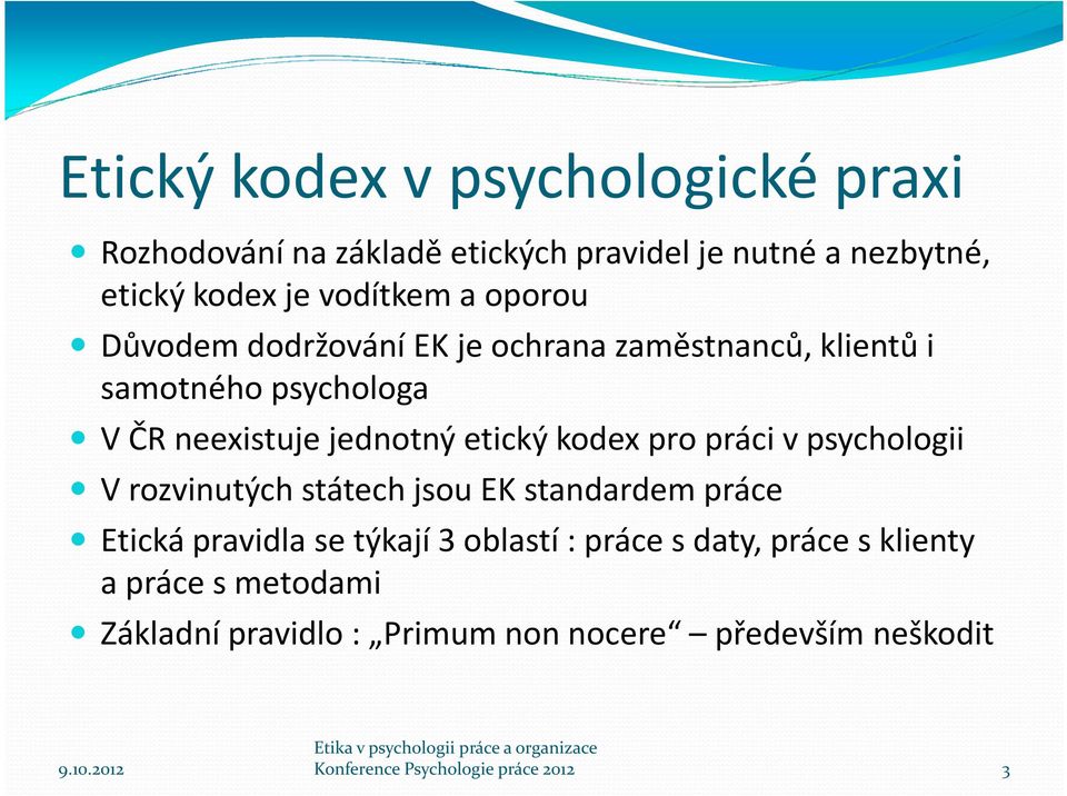 práci v psychologii V rozvinutých státech jsou EK standardem práce Etická pravidla se týkají 3 oblastí : práce s daty, práce s