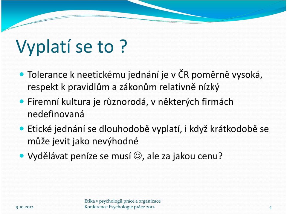 relativně nízký Firemní kultura je různorodá, v některých firmách nedefinovaná Etické