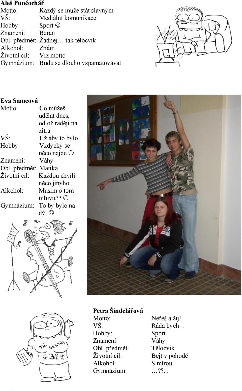 aby to bylo. Vždycky se něco najde Váhy Matika Každou chvíli něco jinýho Musim o tom mluvit?