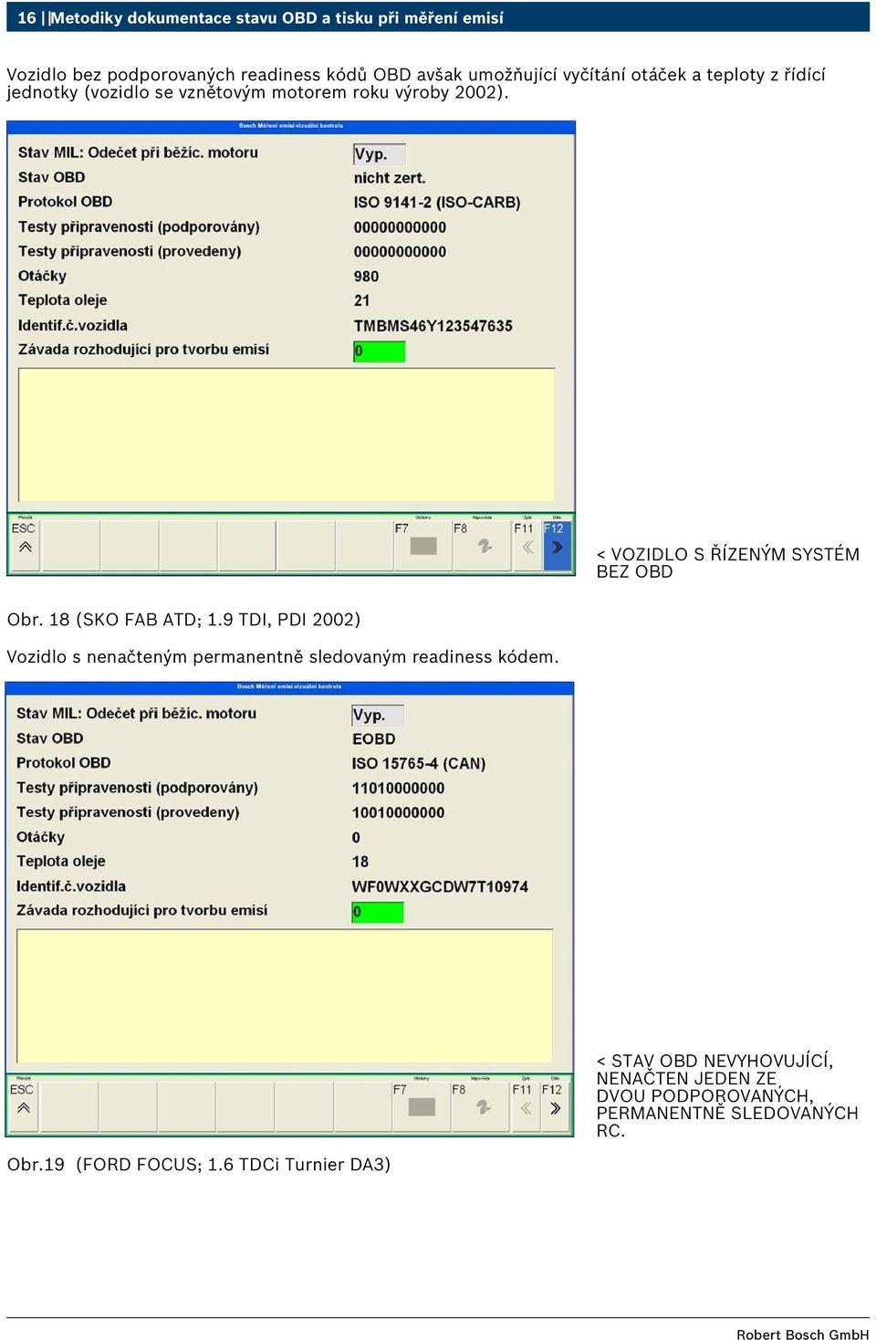 < VOZIDLO S ŘÍZENÝM SYSTÉM BEZ OBD Obr. 18 (SKO FAB ATD; 1.