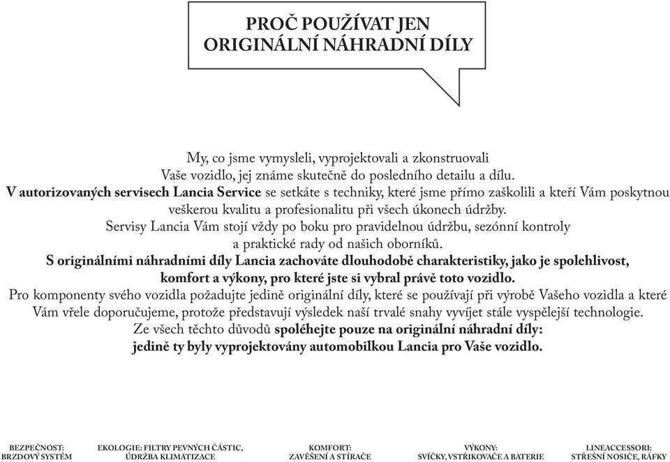 Servisy Lancia Vám stojí vždy po boku pro pravidelnou údržbu, sezónní kontroly a praktické rady od našich oborníků.