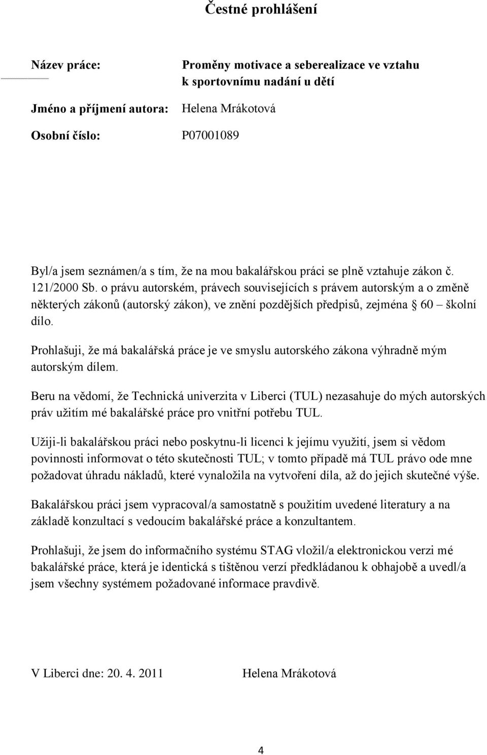 o právu autorském, právech souvisejících s právem autorským a o změně některých zákonů (autorský zákon), ve znění pozdějších předpisů, zejména 60 školní dílo.