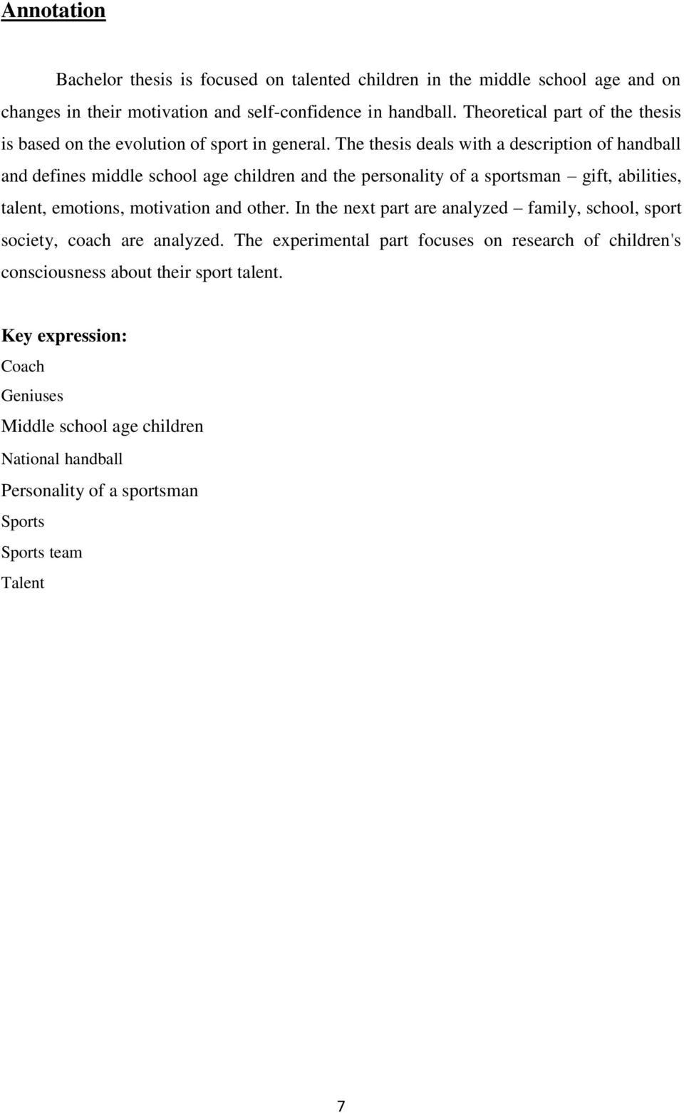 The thesis deals with a description of handball and defines middle school age children and the personality of a sportsman gift, abilities, talent, emotions, motivation and other.