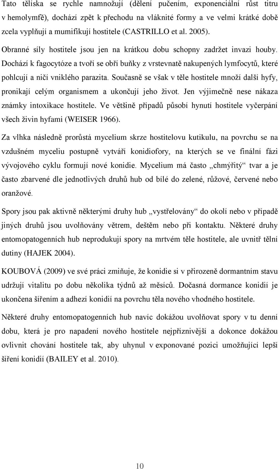 Dochází k fagocytóze a tvoří se obří buňky z vrstevnatě nakupených lymfocytů, které pohlcují a ničí vniklého parazita.