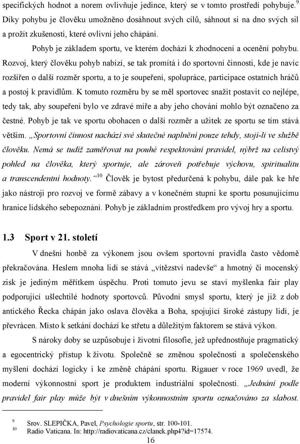 Pohyb je základem sportu, ve kterém dochází k zhodnocení a ocenění pohybu.