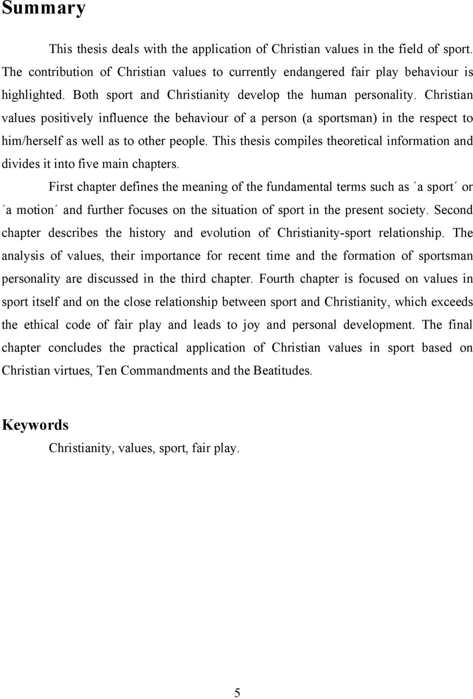 This thesis compiles theoretical information and divides it into five main chapters.