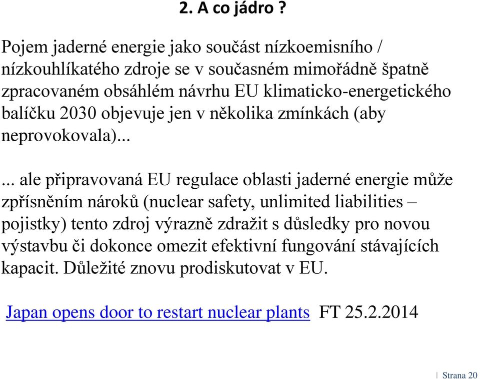 klimaticko-energetického balíčku 2030 objevuje jen v několika zmínkách (aby neprovokovala).