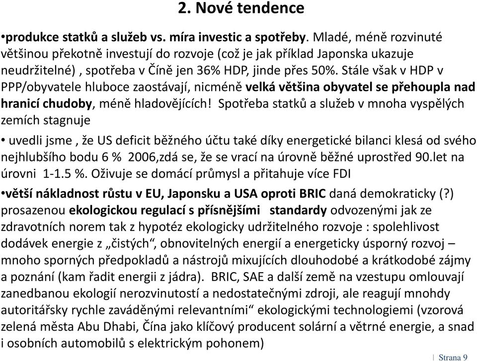 Stále však v HDP v PPP/obyvatele hluboce zaostávají, nicméně velká většina obyvatel se přehoupla nad hranicí chudoby, méně hladovějících!