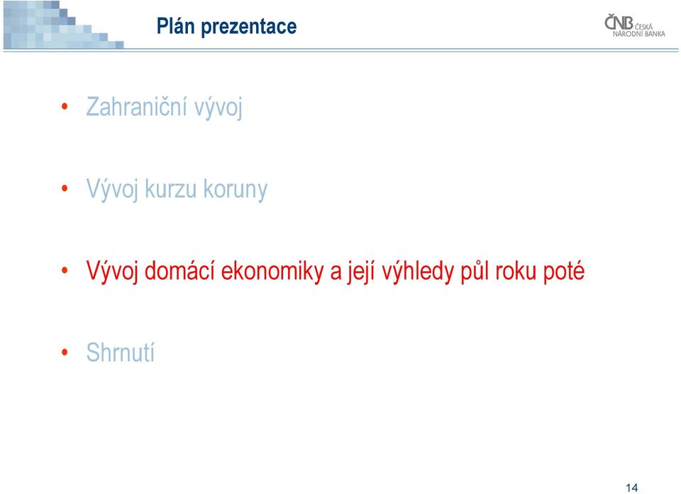 Vývoj domácí ekonomiky a