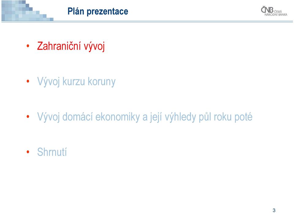 Vývoj domácí ekonomiky a