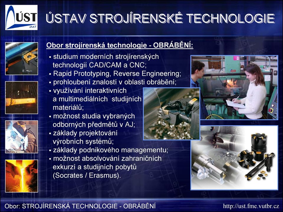 materiálů; možnost studia vybraných odborných předmětů v AJ; základy projektování výrobních systémů; základy podnikového