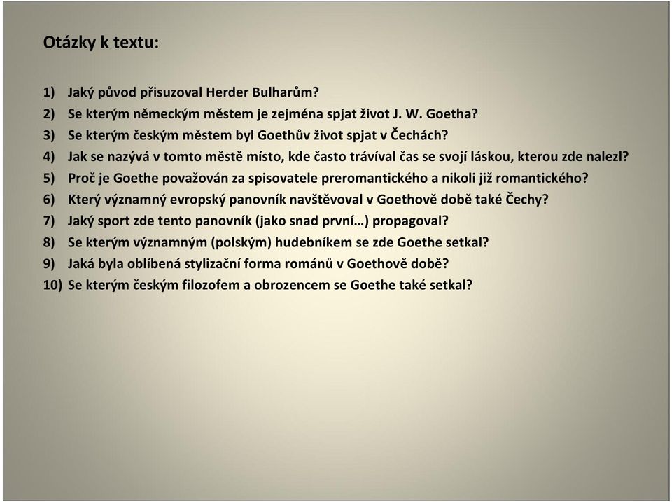 5) Proč je Goethe považován za spisovatele preromantického a nikoli již romantického? 6) Který významný evropský panovník navštěvoval v Goethově době také Čechy?