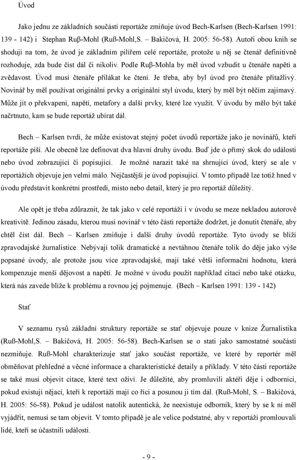 Podle Ruβ-Mohla by měl úvod vzbudit u čtenáře napětí a zvědavost. Úvod musí čtenáře přilákat ke čtení. Je třeba, aby byl úvod pro čtenáře přitažlivý.