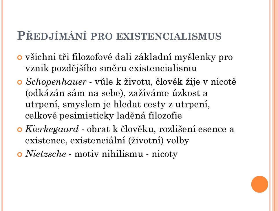 a utrpení, smyslem je hledat cesty z utrpení, celkově pesimisticky laděná filozofie Kierkegaard - obrat k