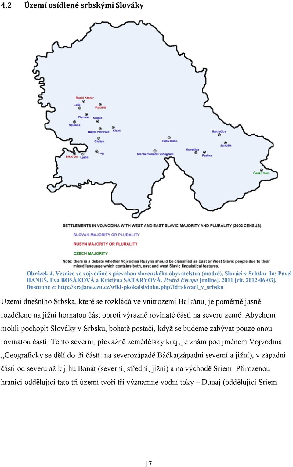 id=slovaci_v_srbsku Území dnešního Srbska, které se rozkládá ve vnitrozemí Balkánu, je poměrně jasně rozděleno na jiţní hornatou část oproti výrazně rovinaté části na severu země.