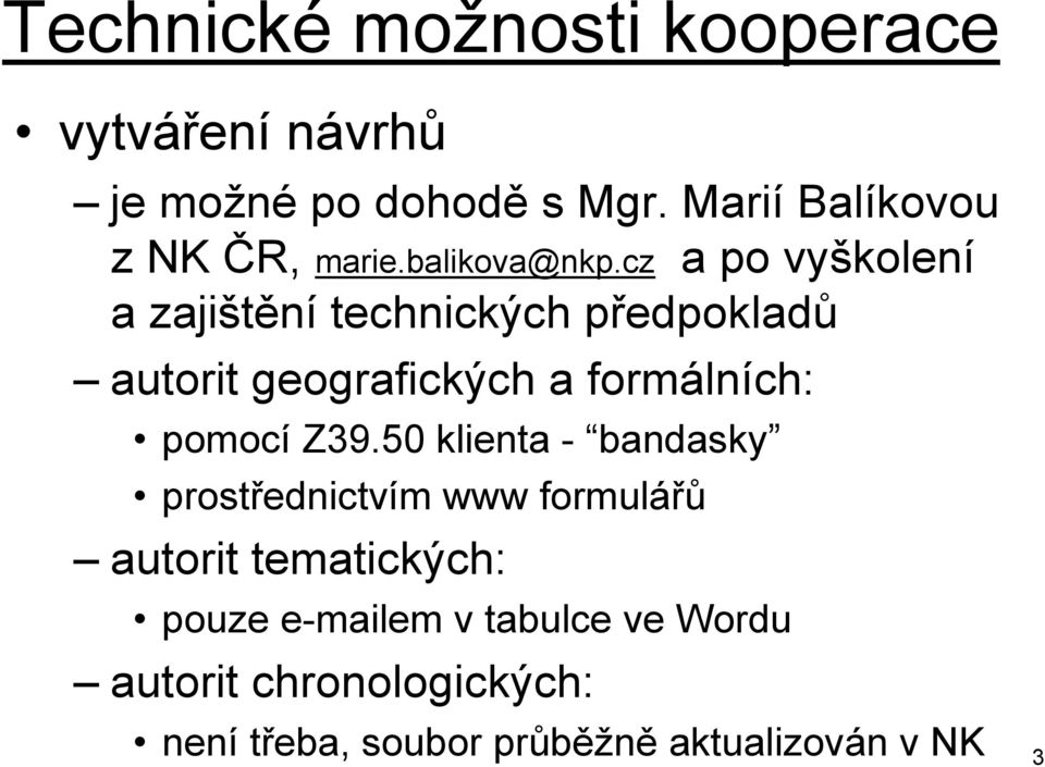 cz a po vyškolení a zajištění technických předpokladů autorit geografických a formálních: pomocí