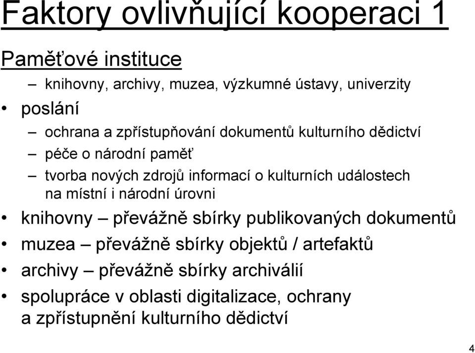 kulturních událostech na místní i národní úrovni knihovny převážně sbírky publikovaných dokumentů muzea převážně