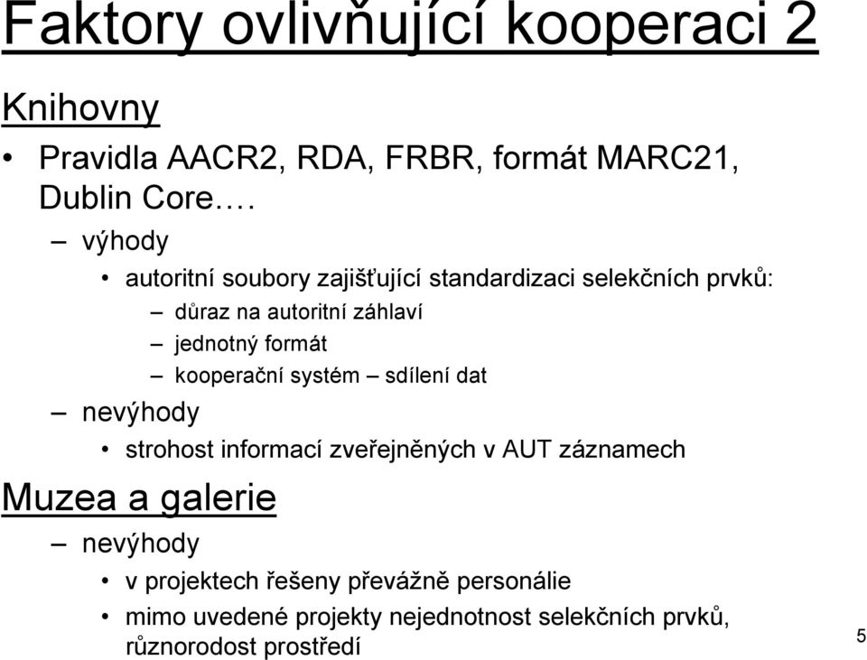 jednotný formát kooperační systém sdílení dat strohost informací zveřejněných v AUT záznamech Muzea a