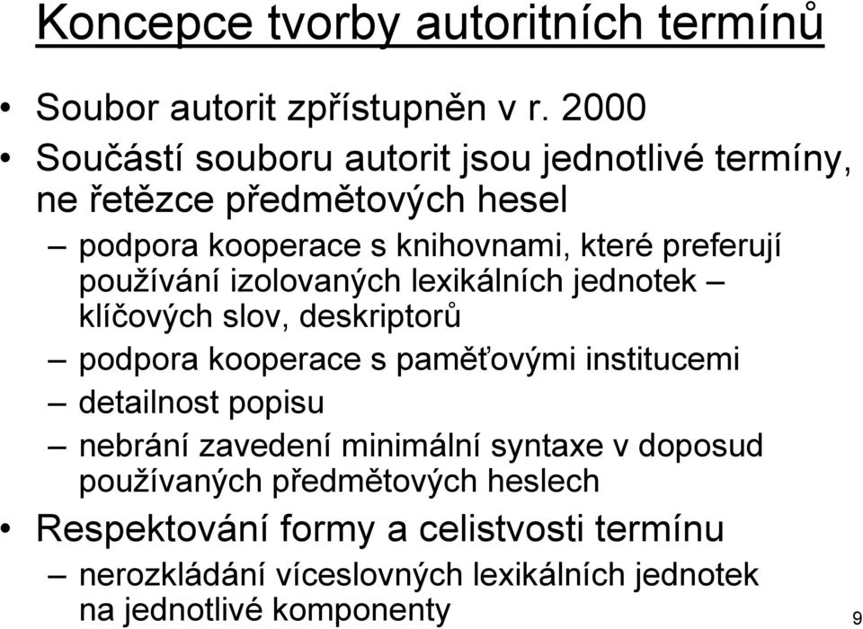 preferují používání izolovaných lexikálních jednotek klíčových slov, deskriptorů podpora kooperace s paměťovými institucemi