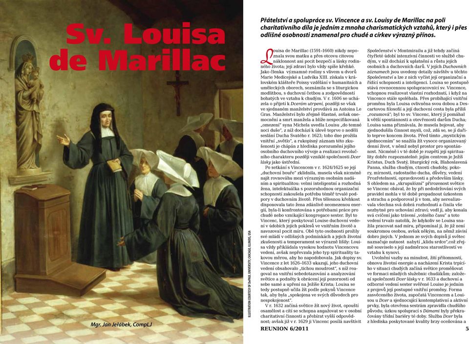 Louisa de Marillac (1591 1660) nikdy nepoznala svou matku a přes otcovu citovou náklonnost ani pocit bezpečí a lásky rodinného života; její zdraví bylo vždy spíše křehké.